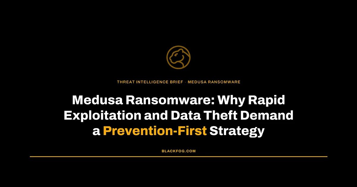 Medusa Ransomware: Why Rapid Exploitation and Data Theft Demand a Prevention-First Strategy